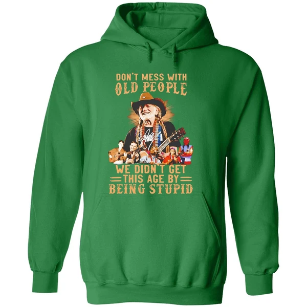 Willie Nelson Dont Mess With Old People We Didnt Get This Age By Being Stupid Hoodie - Image 2