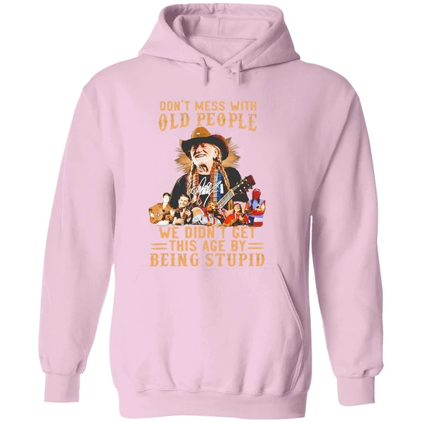 Willie Nelson Dont Mess With Old People We Didnt Get This Age By Being Stupid Hoodie - Image 5