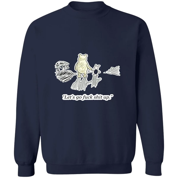 Winnie The Pooh And Piglet Lets Go Fuck Shit Up Sweatshirt - Image 6