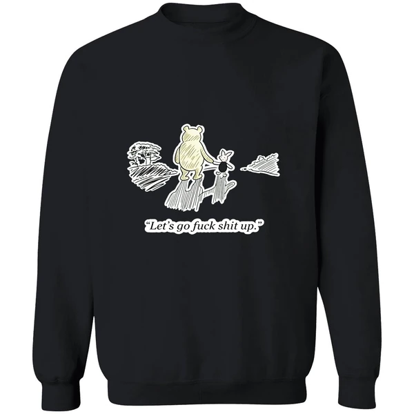 Winnie The Pooh And Piglet Lets Go Fuck Shit Up Sweatshirt - Image 9
