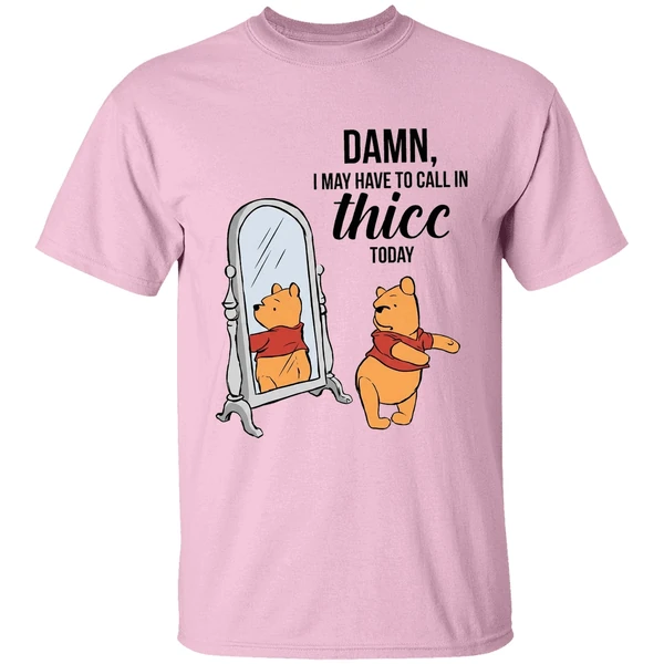 Winnie The Pooh Called Damn I May Have To Call In Thicc Today Shirt - Image 2