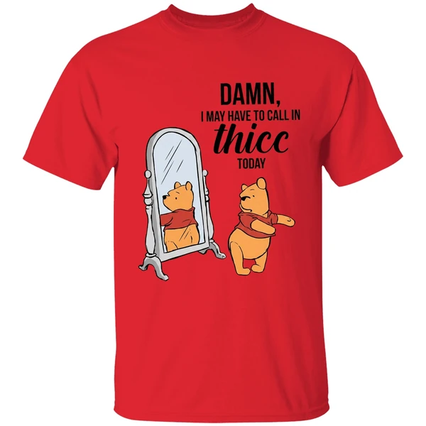 Winnie The Pooh Called Damn I May Have To Call In Thicc Today Shirt - Image 4