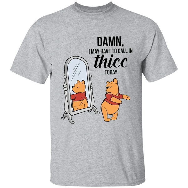 Winnie The Pooh Called Damn I May Have To Call In Thicc Today Shirt - Image 6