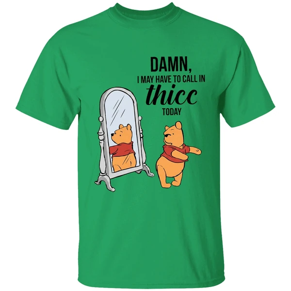 Winnie The Pooh Called Damn I May Have To Call In Thicc Today Shirt - Image 8