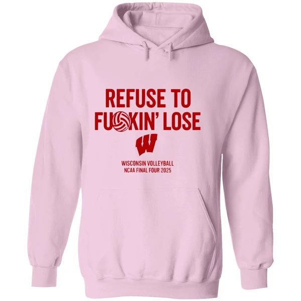 Wisconsin Badgers Volleyball Ncaa Final Four 2025 Refuse To Fuckin Lose Hoodie - Image 5