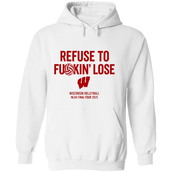 Wisconsin Badgers Volleyball Ncaa Final Four 2025 Refuse To Fuckin Lose Hoodie - Image 8