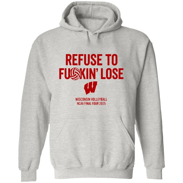 Wisconsin Badgers Volleyball Ncaa Final Four 2025 Refuse To Fuckin Lose Hoodie - Image 9