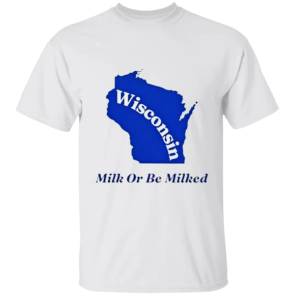 Wisconsin Milk Or Be Milked State Shirt