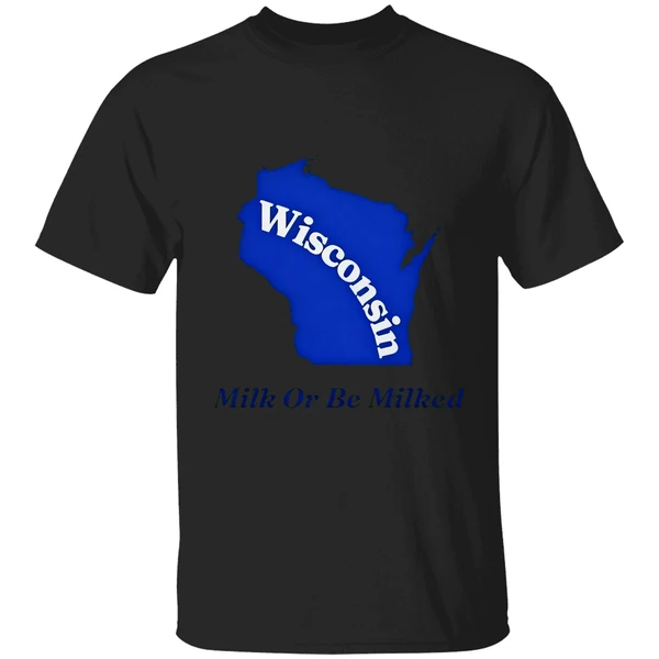 Wisconsin Milk Or Be Milked State Shirt - Image 7