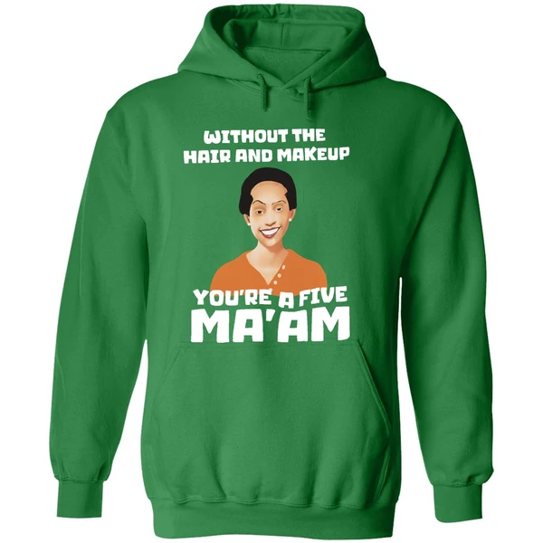 Without The Hair And Makeup Youre A Five Maam Hoodie - Image 2