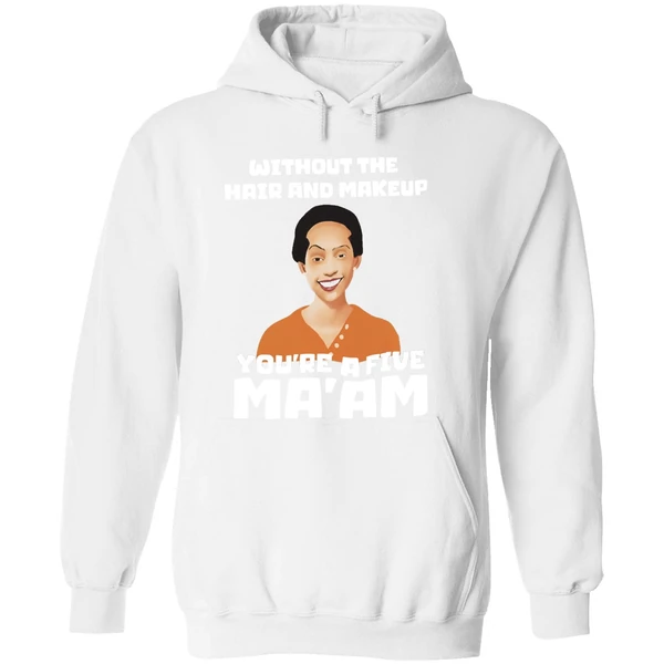 Without The Hair And Makeup Youre A Five Maam Hoodie - Image 8