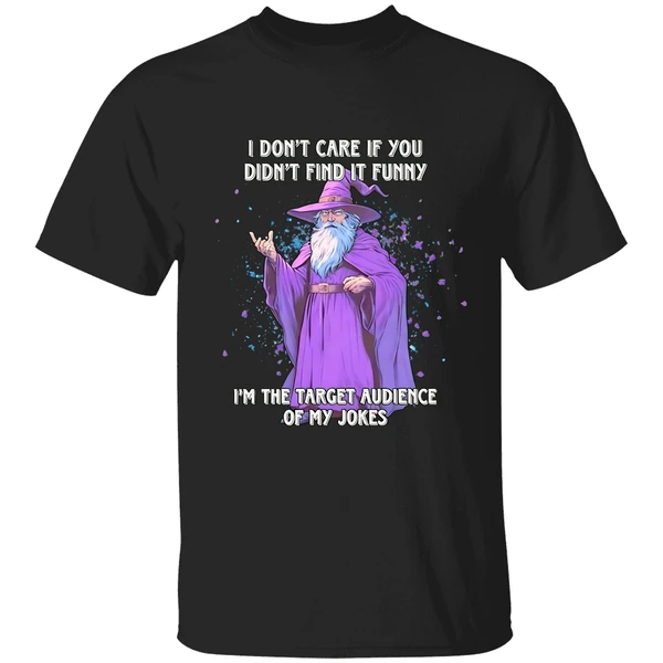Wizard I Dont Care If You Didnt Find It Im The Target Audience Of My Jokes Shirt