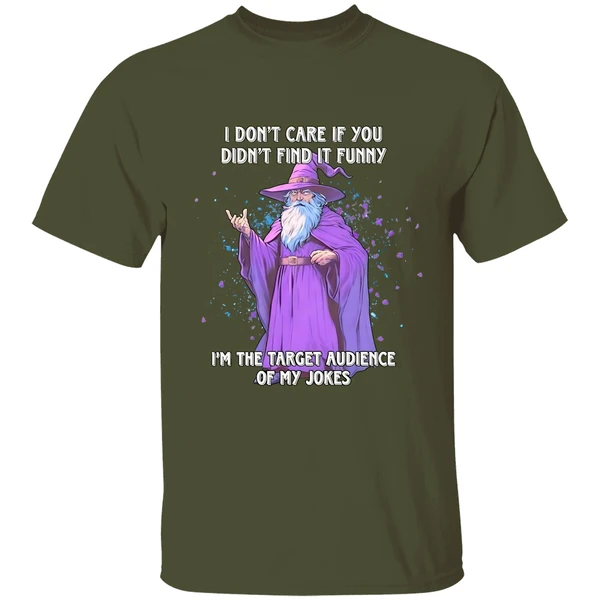 wizard i dont care if you didnt find it im the target audience of my jokes shirt militarygreen