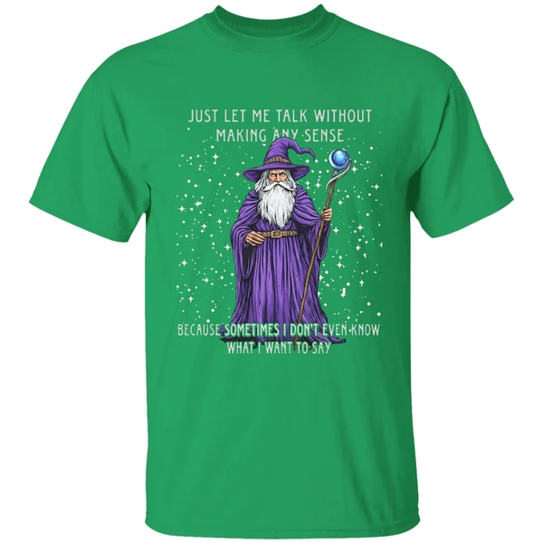 Wizard Just Let Me Talk Without Making Any Sense Because Sometimes I Dont Even Know Shirt - Image 2