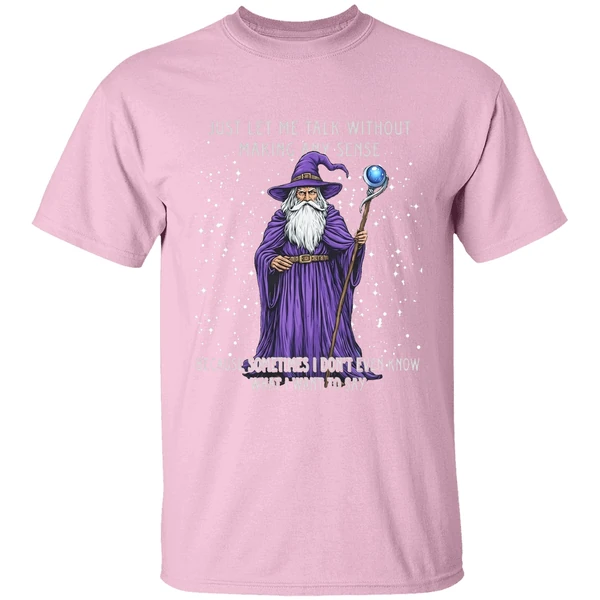 wizard just let me talk without making any sense because sometimes i dont even know shirt lightpink