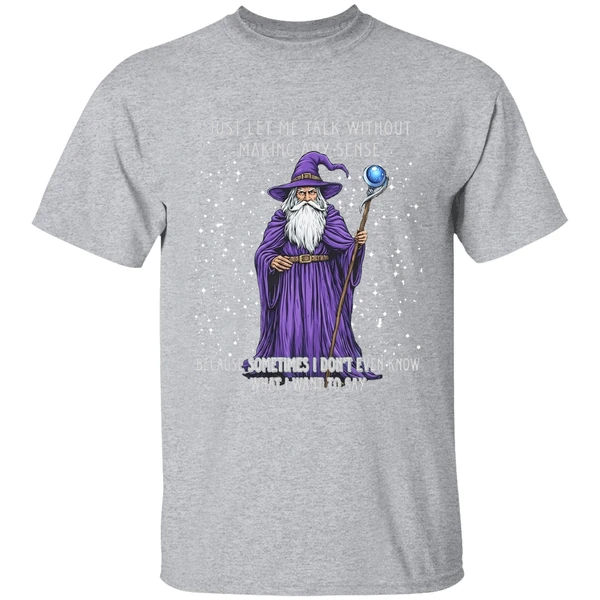 Wizard Just Let Me Talk Without Making Any Sense Because Sometimes I Dont Even Know Shirt - Image 9