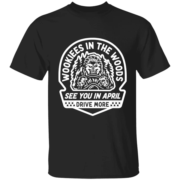 Wookies In The Woods See You In April Drive More Shirt