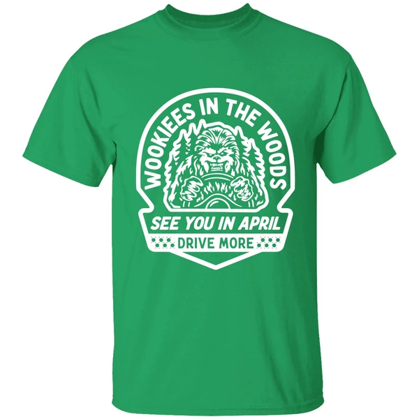 Wookies In The Woods See You In April Drive More Shirt - Image 2