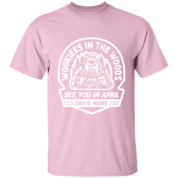 Wookies In The Woods See You In April Drive More Shirt - Image 3