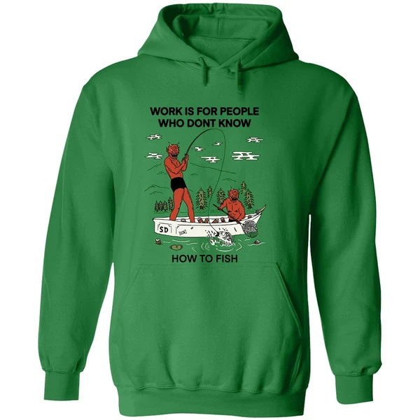 Work Is For People Who Dont Know How To Fish Hoodie - Image 2