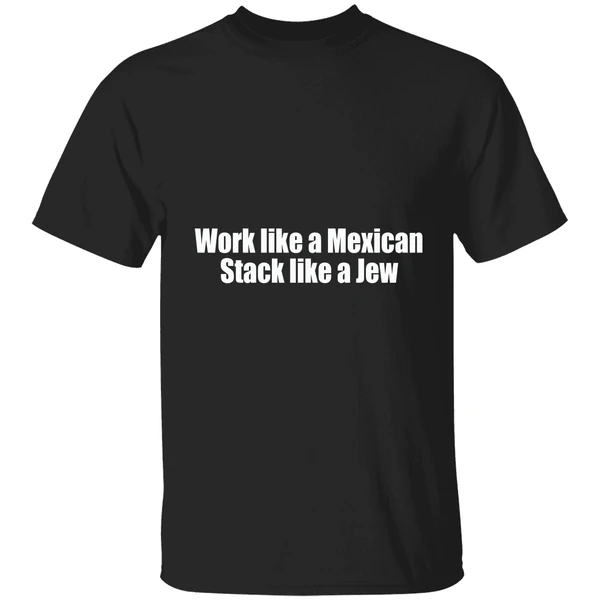 Work Like A Mexican Stack Like A Jew Shirt