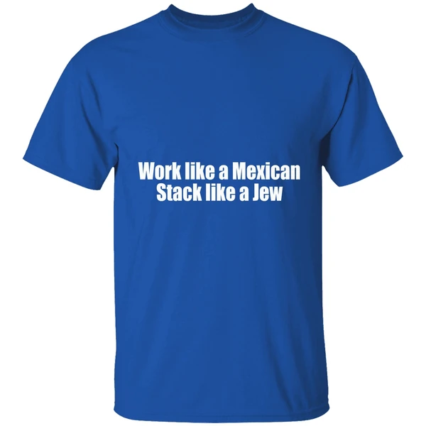 Work Like A Mexican Stack Like A Jew Shirt - Image 8