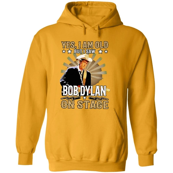 Yes I Am Old But I Saw Bob Dylan On Stage Hoodie