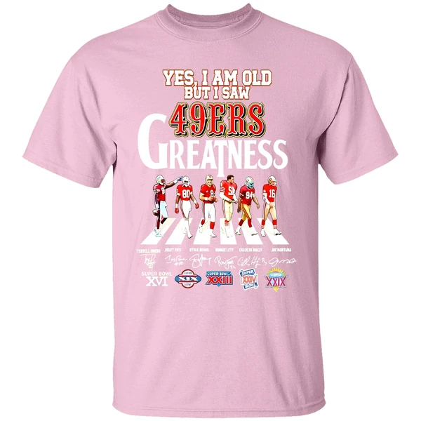 Yes I Am Old But I Saw San Francisco 49ers Greatness Walking Across Super Bowl Shirt - Image 2