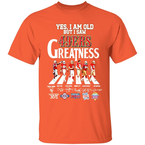 Yes I Am Old But I Saw San Francisco 49ers Greatness Walking Across Super Bowl Shirt - Image 5