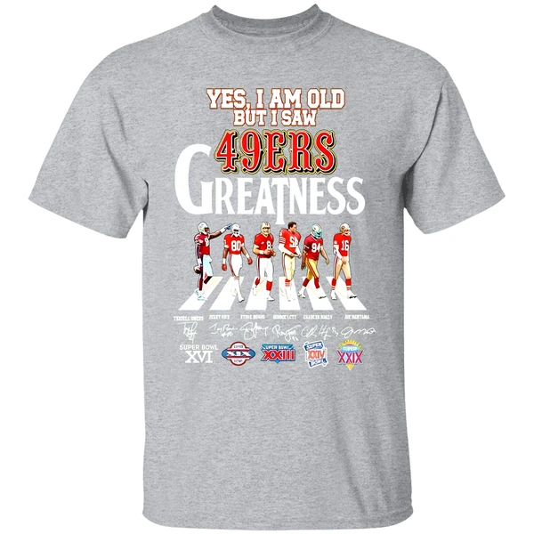 Yes I Am Old But I Saw San Francisco 49ers Greatness Walking Across Super Bowl Shirt - Image 8