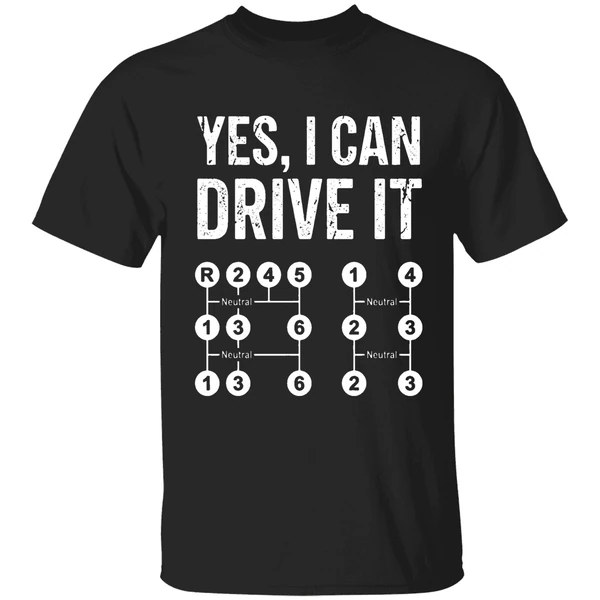 Yes I Can Drive It Stick Shift Manual Transmission Driver Shirt