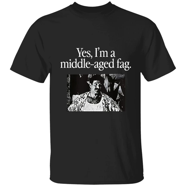 Yes Im A Middle Aged Fag Shirt