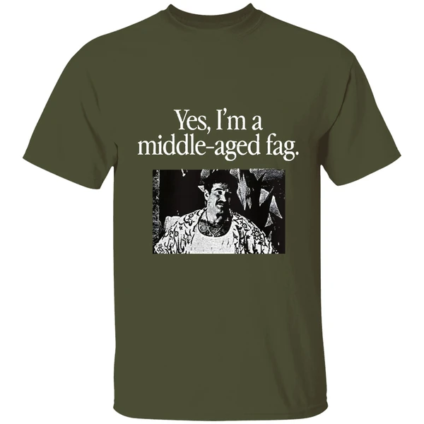 yes im a middle aged fag shirt militarygreen