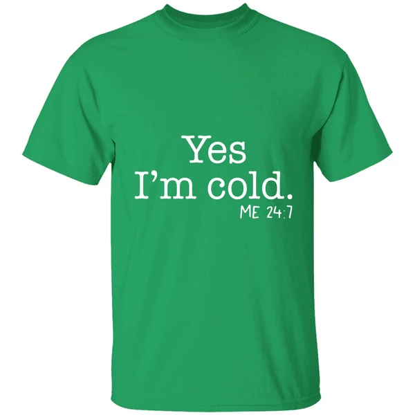 Yes Im Cold Me 24 7 Shirt - Image 2