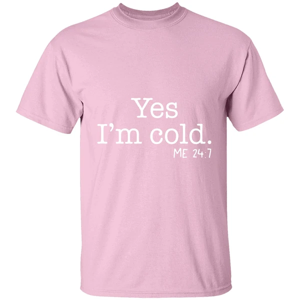 Yes Im Cold Me 24 7 Shirt - Image 3