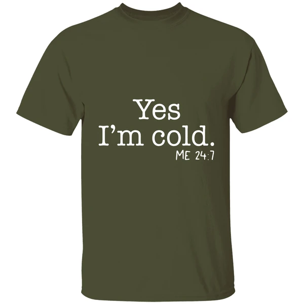 Yes Im Cold Me 24 7 Shirt - Image 4