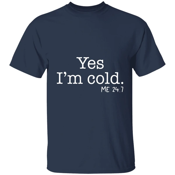 yes im cold me 24 7 shirt navy