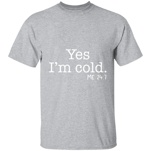 Yes Im Cold Me 24 7 Shirt - Image 9