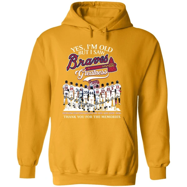 Yes Im Old But I Saw Atlanta Braves Mlb Greatness Thank You For The Memories Hoodie