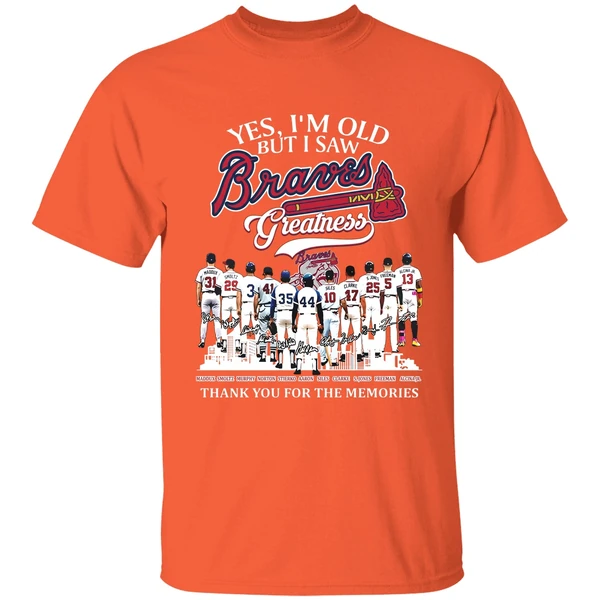 Yes Im Old But I Saw Atlanta Braves Mlb Greatness Thank You For The Memories Shirt - Image 6