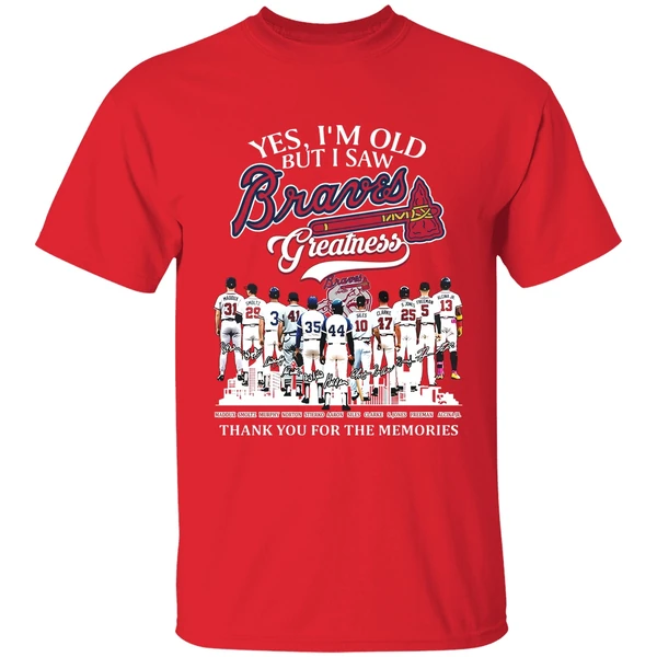 Yes Im Old But I Saw Atlanta Braves Mlb Greatness Thank You For The Memories Shirt - Image 7