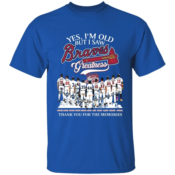 Yes Im Old But I Saw Atlanta Braves Mlb Greatness Thank You For The Memories Shirt - Image 8