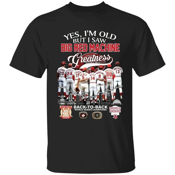 Yes Im Old But I Saw Big Red Machine Cincinnati Reds Back To Back World Series Shirt