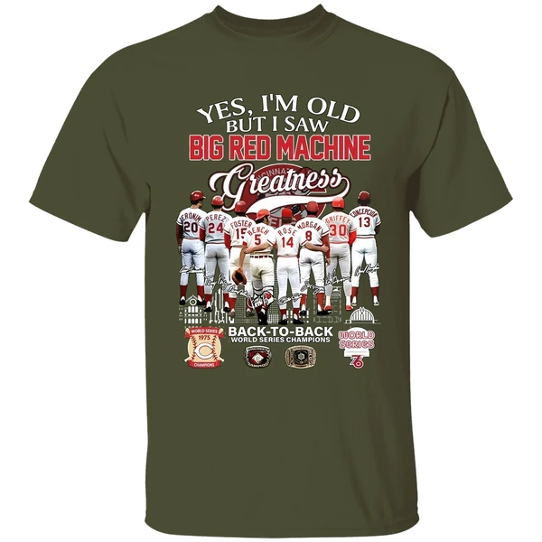 yes im old but i saw big red machine cincinnati reds back to back world series shirt militarygreen