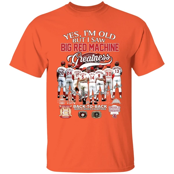 yes im old but i saw big red machine cincinnati reds back to back world series shirt orange