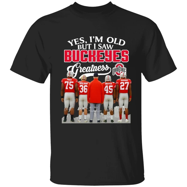 Yes Im Old But I Saw Buckeyes Greatness Ohio State Buckeyes Football Shirt