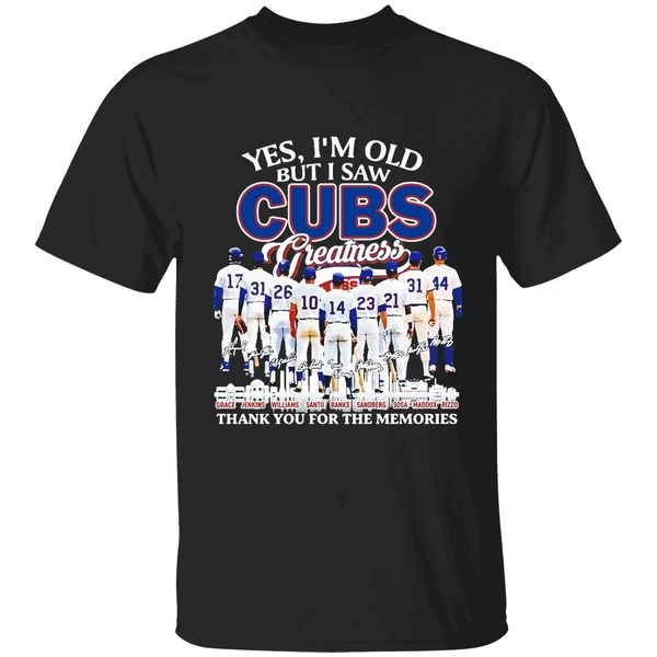Yes Im Old But I Saw Chicago Cubs Legends Greatness Thank You For The Memories Shirt