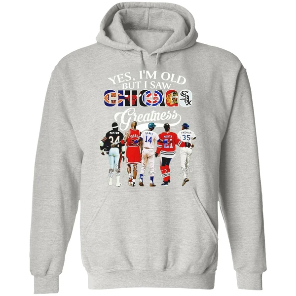 Yes Im Old But I Saw Chicago Greatness Chicago Bears Bulls Cubs Blackhawks Hoodie - Image 9
