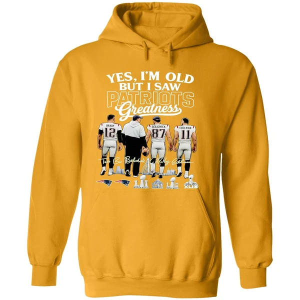 Yes Im Old But I Saw New England Patriots Greatness Super Bowl Hoodie