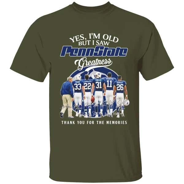 yes im old but i saw pennstate greatness thank you for the memories shirt militarygreen